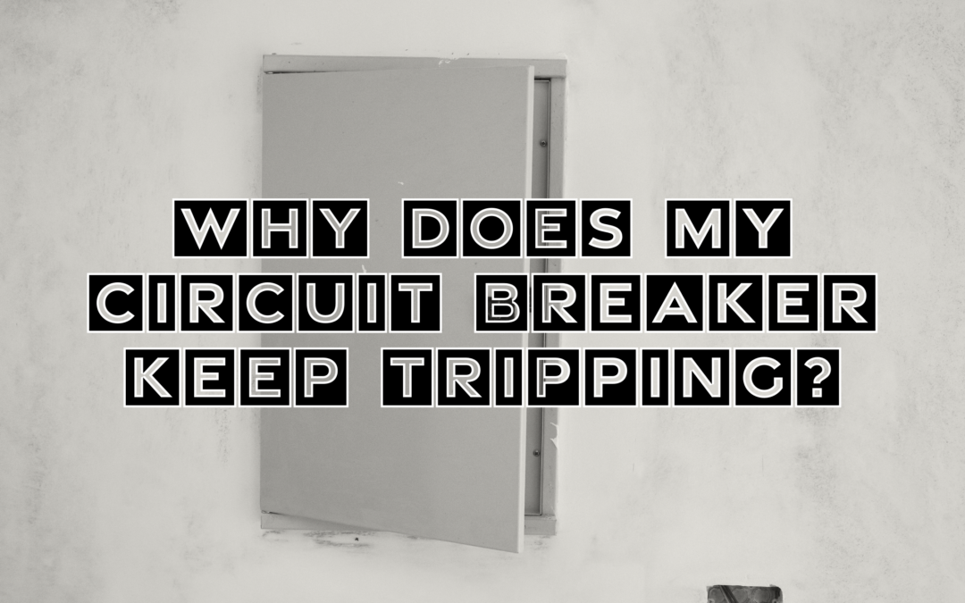 Why Does My Circuit Breaker Keep Tripping?